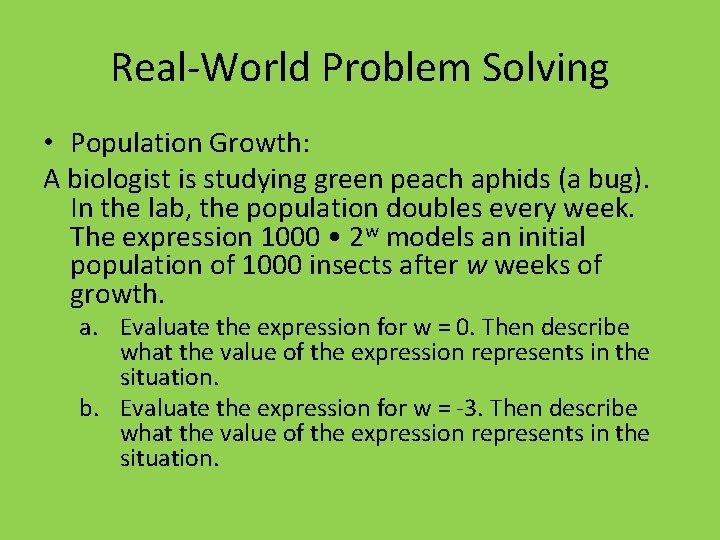 Real-World Problem Solving • Population Growth: A biologist is studying green peach aphids (a