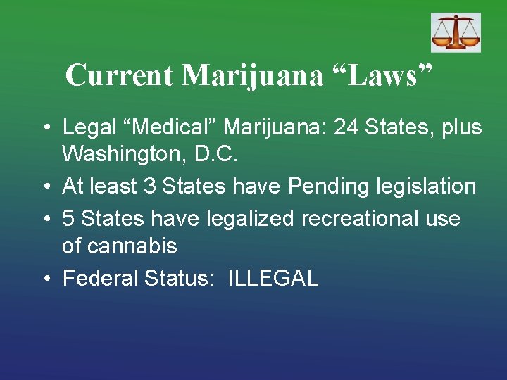 Current Marijuana “Laws” • Legal “Medical” Marijuana: 24 States, plus Washington, D. C. •