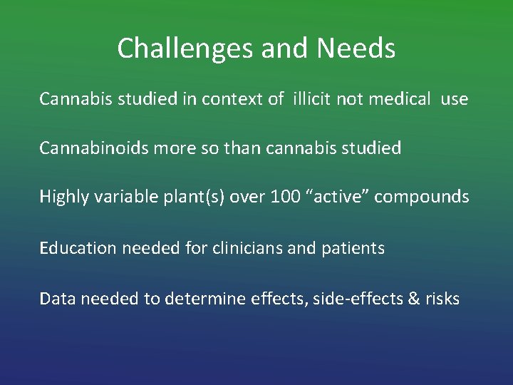 Challenges and Needs Cannabis studied in context of illicit not medical use Cannabinoids more