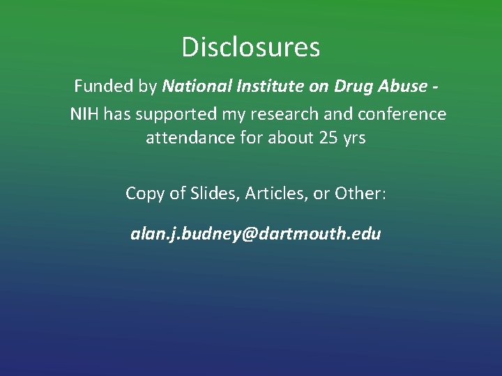 Disclosures Funded by National Institute on Drug Abuse NIH has supported my research and