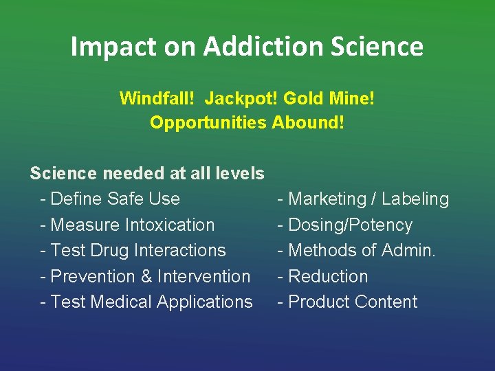 Impact on Addiction Science Windfall! Jackpot! Gold Mine! Opportunities Abound! Science needed at all