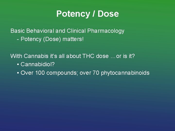 Potency / Dose Basic Behavioral and Clinical Pharmacology - Potency (Dose) matters! With Cannabis