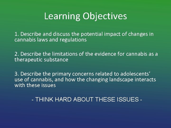 Learning Objectives 1. Describe and discuss the potential impact of changes in cannabis laws