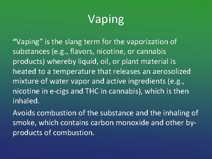 Vaping “Vaping” is the slang term for the vaporization of substances (e. g. ,