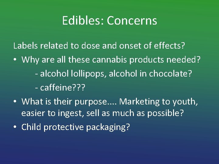 Edibles: Concerns Labels related to dose and onset of effects? • Why are all