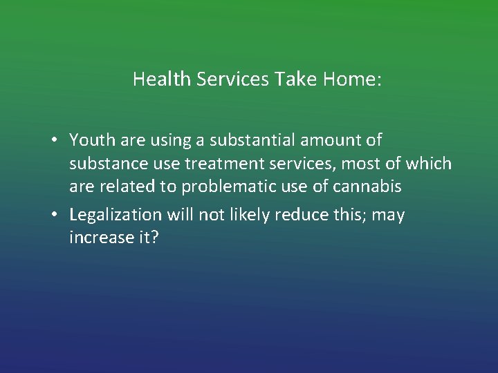 Health Services Take Home: • Youth are using a substantial amount of substance use