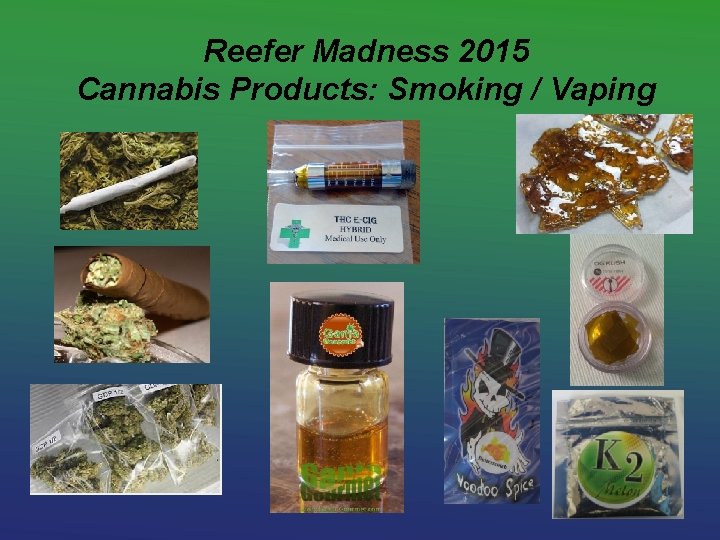 Reefer Madness 2015 Cannabis Products: Smoking / Vaping 