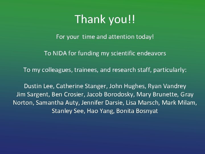 Thank you!! For your time and attention today! To NIDA for funding my scientific