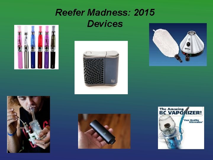 Reefer Madness: 2015 Devices 