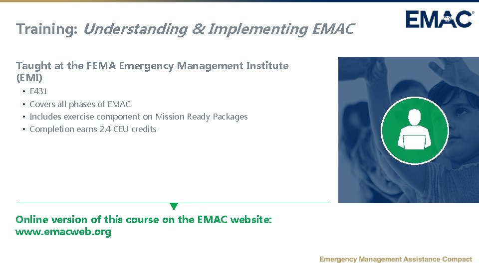 Training: Understanding & Implementing EMAC Taught at the FEMA Emergency Management Institute (EMI) •