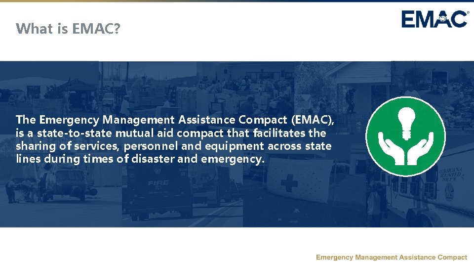 What is EMAC? The Emergency Management Assistance Compact (EMAC), is a state-to-state mutual aid