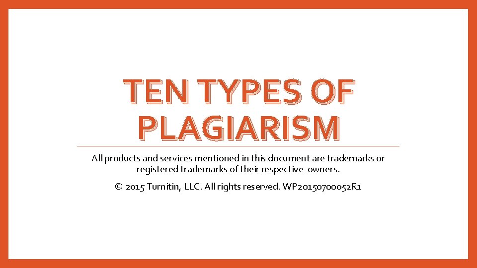 TEN TYPES OF PLAGIARISM All products and services mentioned in this document are trademarks