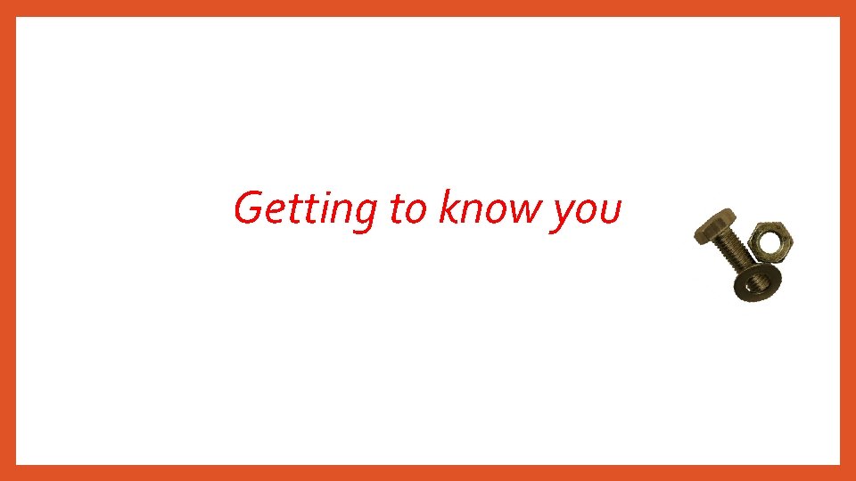Getting to know you 
