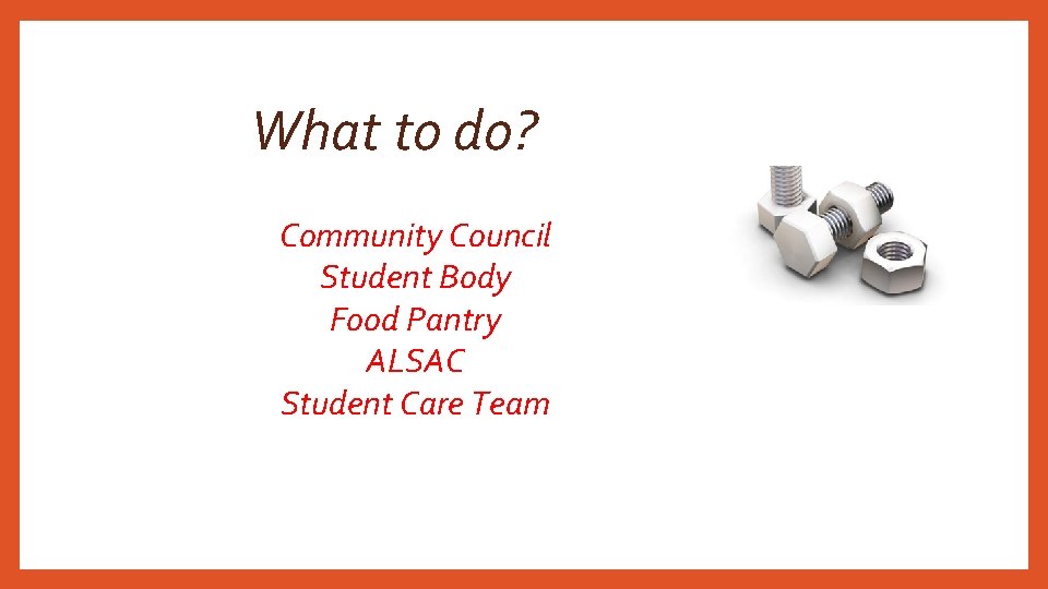 What to do? Community Council Student Body Food Pantry ALSAC Student Care Team 