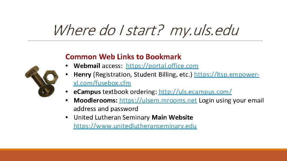 Where do I start? my. uls. edu Common Web Links to Bookmark • Webmail