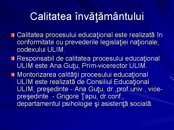 Calitatea învăţământului Calitatea procesului educaţional este realizată în conformitate cu prevederile legislaţiei naţionale, codexului