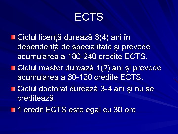 ECTS Ciclul licenţă durează 3(4) ani în dependenţă de specialitate şi prevede acumularea a