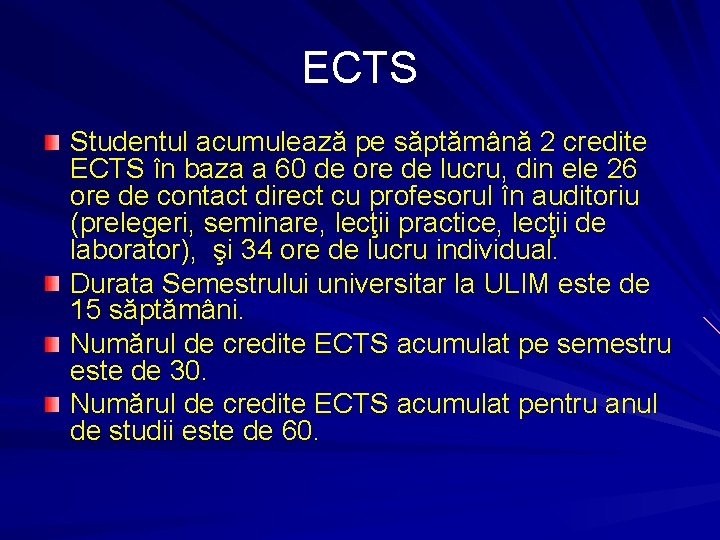 ECTS Studentul acumulează pe săptămână 2 credite ECTS în baza a 60 de ore