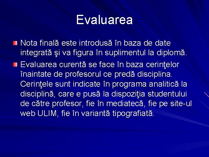 Evaluarea Nota finală este introdusă în baza de date integrată şi va figura în