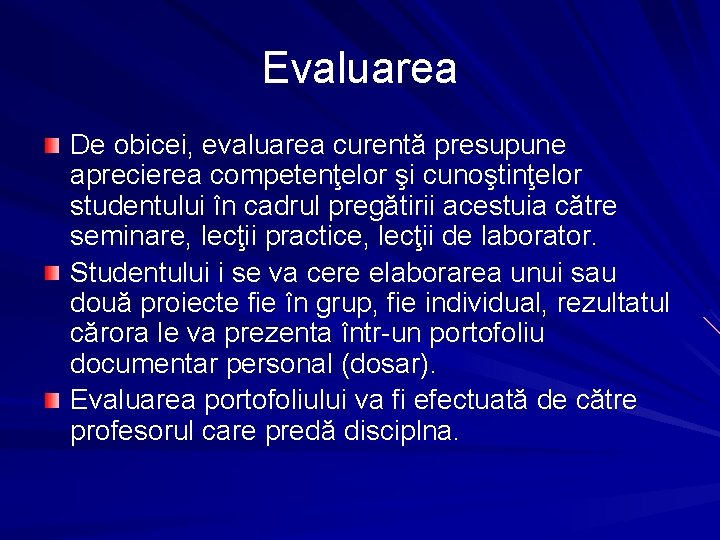 Evaluarea De obicei, evaluarea curentă presupune aprecierea competenţelor şi cunoştinţelor studentului în cadrul pregătirii