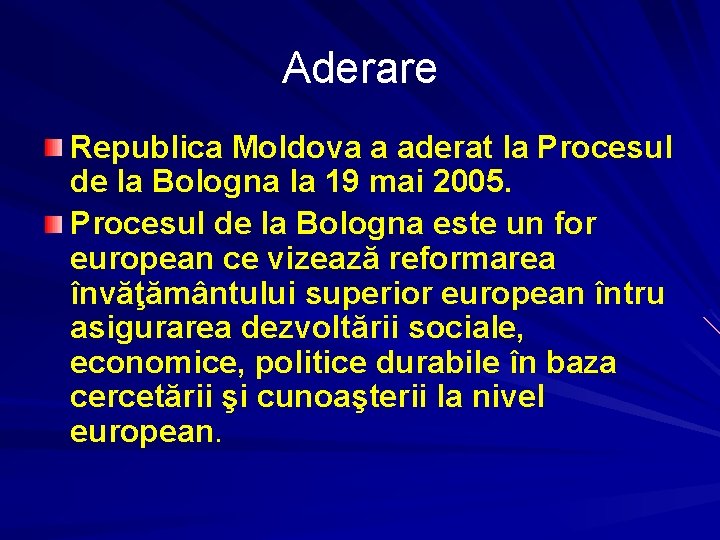 Aderare Republica Moldova a aderat la Procesul de la Bologna la 19 mai 2005.