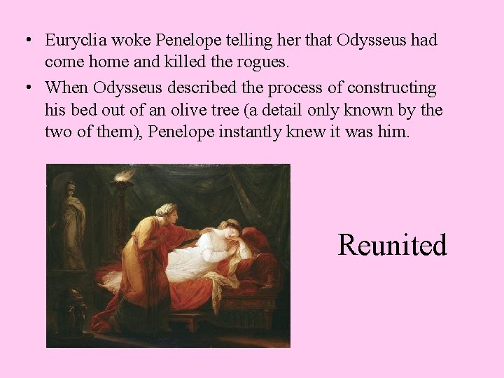  • Euryclia woke Penelope telling her that Odysseus had come home and killed