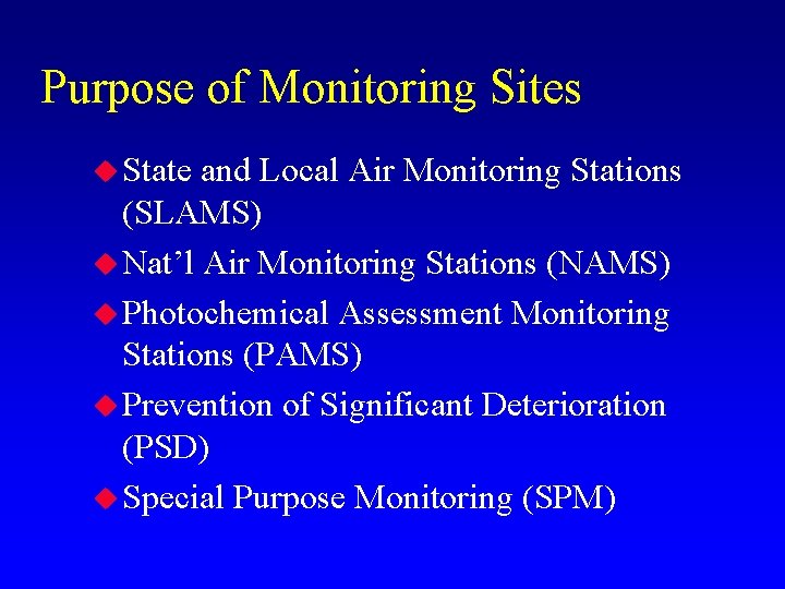 Purpose of Monitoring Sites u State and Local Air Monitoring Stations (SLAMS) u Nat’l