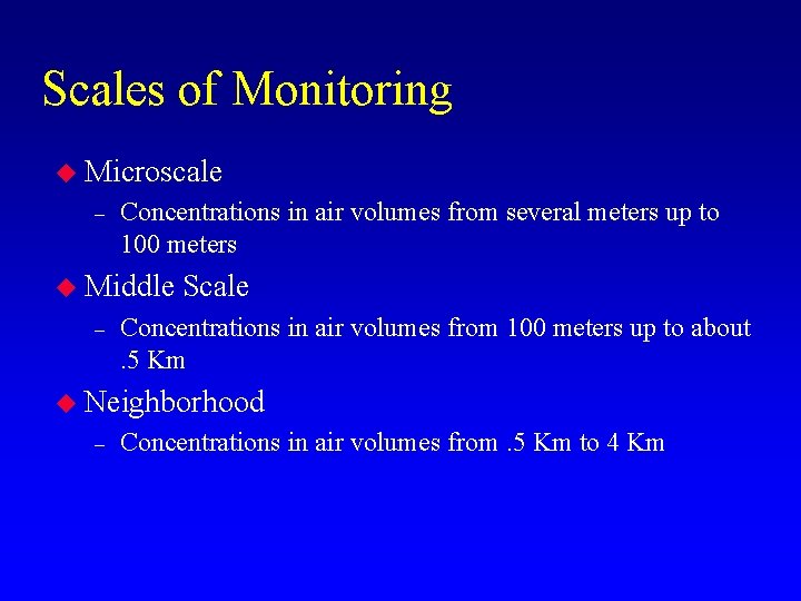 Scales of Monitoring u Microscale – Concentrations in air volumes from several meters up