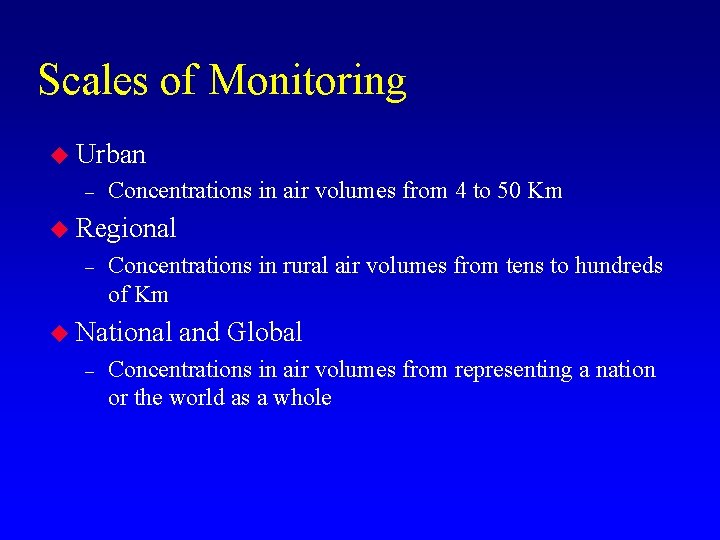 Scales of Monitoring u Urban – Concentrations in air volumes from 4 to 50