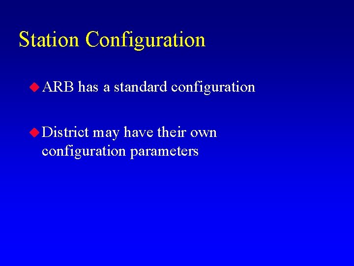 Station Configuration u ARB has a standard configuration u District may have their own