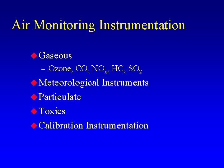 Air Monitoring Instrumentation u Gaseous – Ozone, CO, NOx, HC, SO 2 u Meteorological