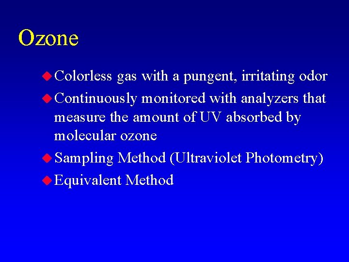 Ozone u Colorless gas with a pungent, irritating odor u Continuously monitored with analyzers