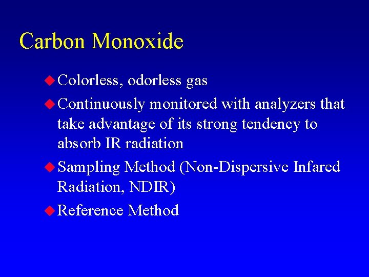 Carbon Monoxide u Colorless, odorless gas u Continuously monitored with analyzers that take advantage