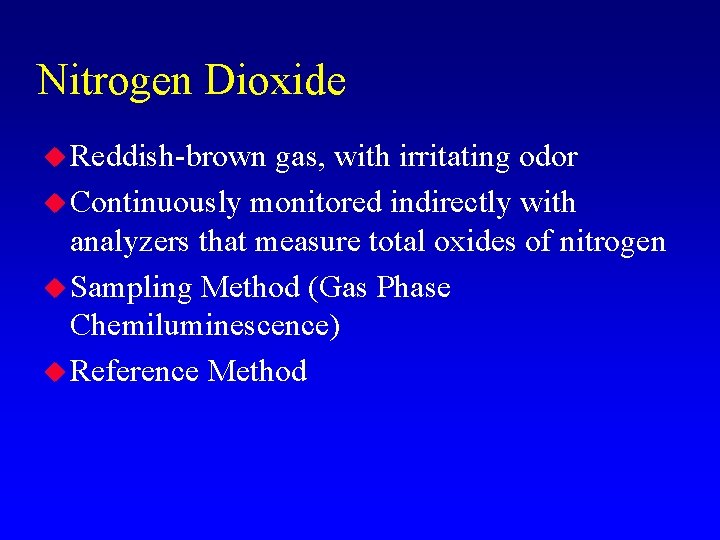 Nitrogen Dioxide u Reddish-brown gas, with irritating odor u Continuously monitored indirectly with analyzers