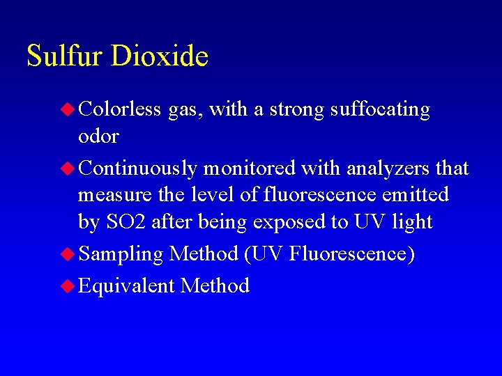 Sulfur Dioxide u Colorless gas, with a strong suffocating odor u Continuously monitored with