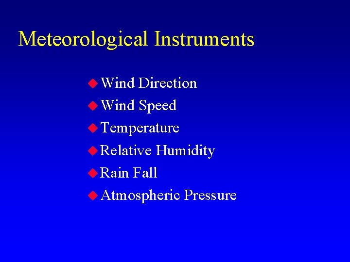 Meteorological Instruments u Wind Direction u Wind Speed u Temperature u Relative Humidity u