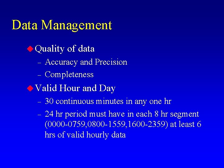 Data Management u Quality – – Accuracy and Precision Completeness u Valid – –