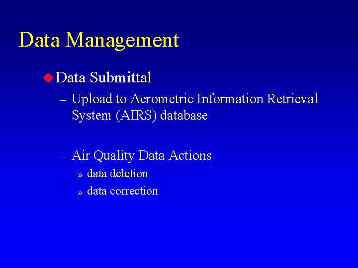 Data Management u Data Submittal – Upload to Aerometric Information Retrieval System (AIRS) database