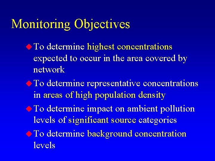 Monitoring Objectives u To determine highest concentrations expected to occur in the area covered