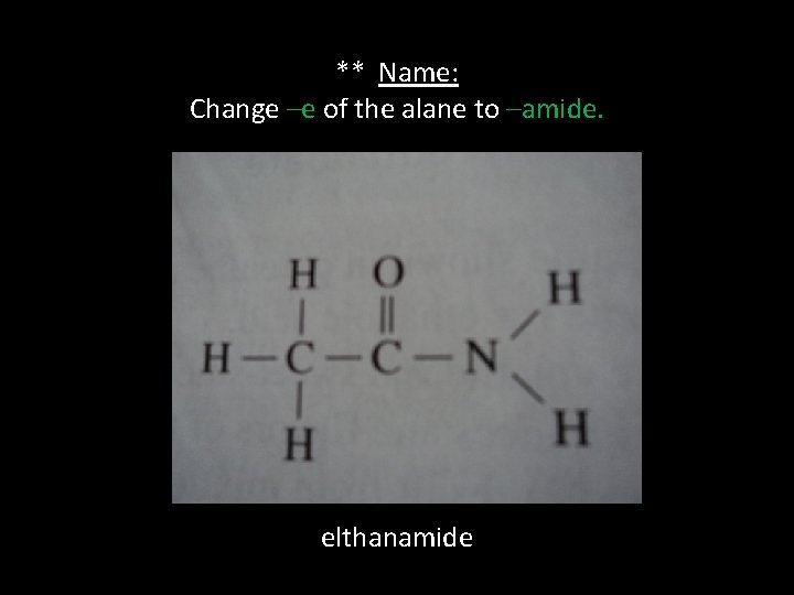 ** Name: Change –e of the alane to –amide. elthanamide 