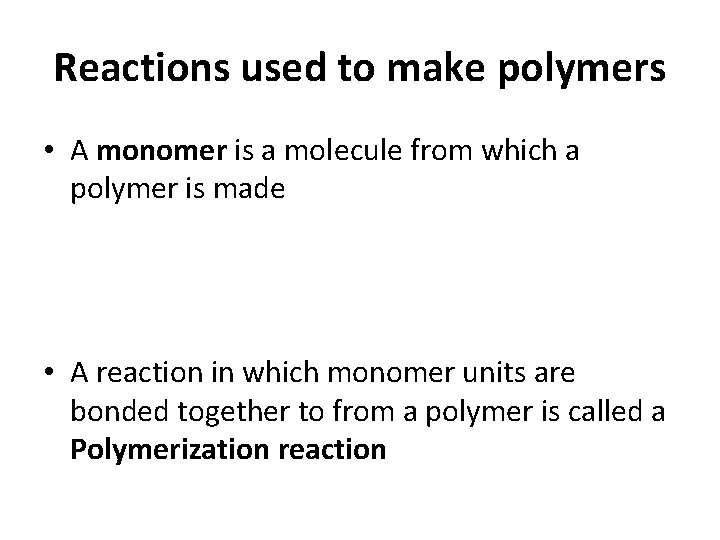 Reactions used to make polymers • A monomer is a molecule from which a