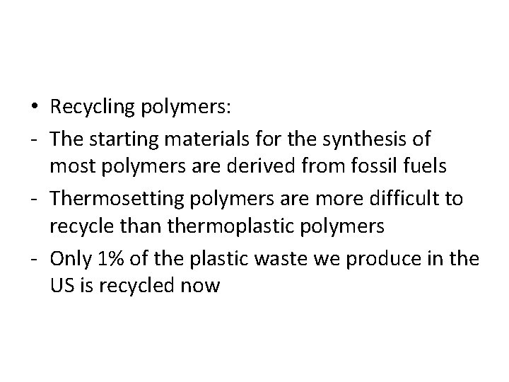  • Recycling polymers: - The starting materials for the synthesis of most polymers