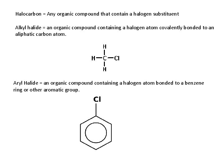 Halocarbon = Any organic compound that contain a halogen substituent Alkyl halide = an