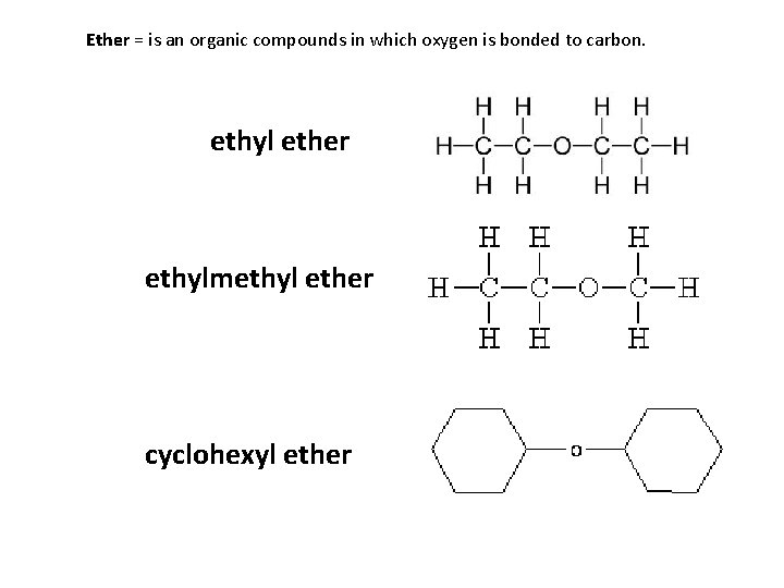 Ether = is an organic compounds in which oxygen is bonded to carbon. ethyl