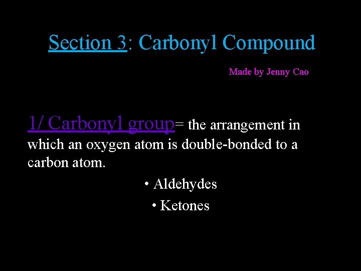 Section 3: Carbonyl Compound Made by Jenny Cao 1/ Carbonyl group= the arrangement in