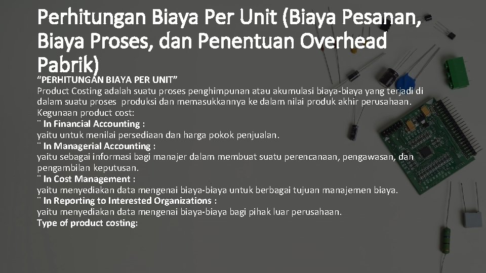 Perhitungan Biaya Per Unit (Biaya Pesanan, Biaya Proses, dan Penentuan Overhead Pabrik) “PERHITUNGAN BIAYA