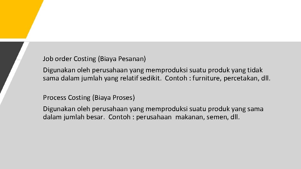 Job order Costing (Biaya Pesanan) Digunakan oleh perusahaan yang memproduksi suatu produk yang tidak
