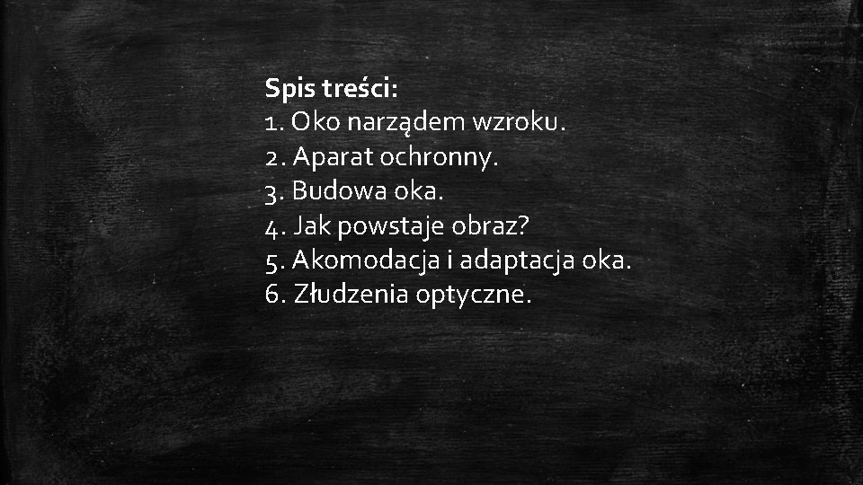 Spis treści: 1. Oko narządem wzroku. 2. Aparat ochronny. 3. Budowa oka. 4. Jak