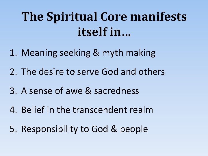 The Spiritual Core manifests itself in… 1. Meaning seeking & myth making 2. The