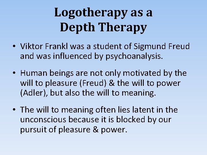 Logotherapy as a Depth Therapy • Viktor Frankl was a student of Sigmund Freud